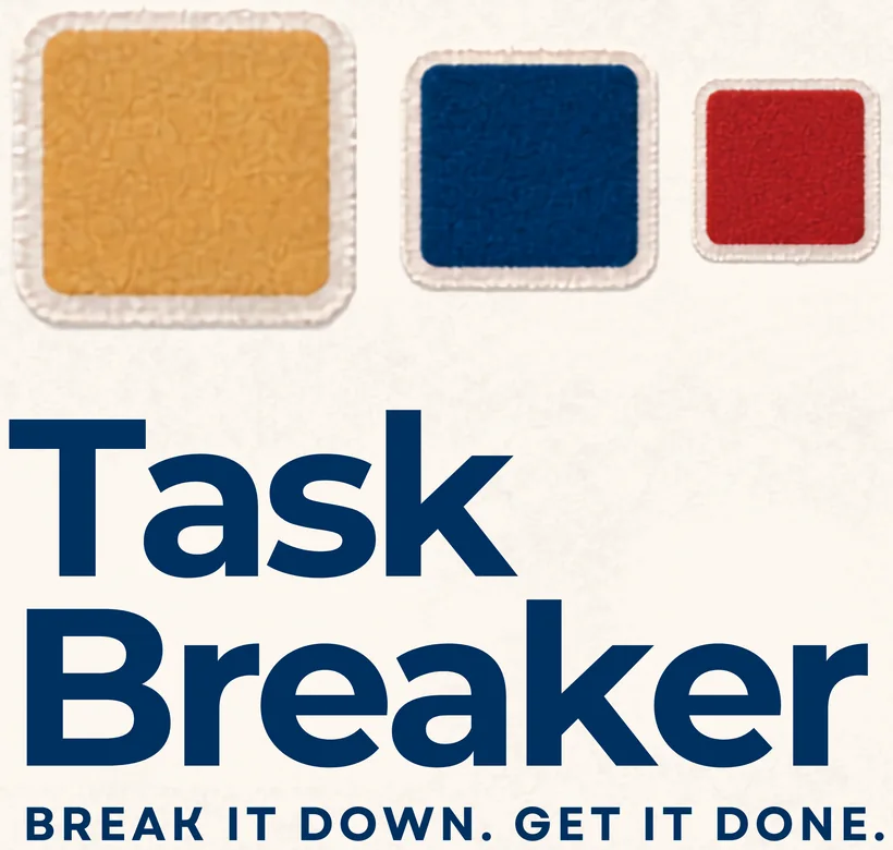 Task Breaker — break it down, get it done